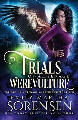 Trials of a Teenage Werevulture by Emily Martha Sorensen