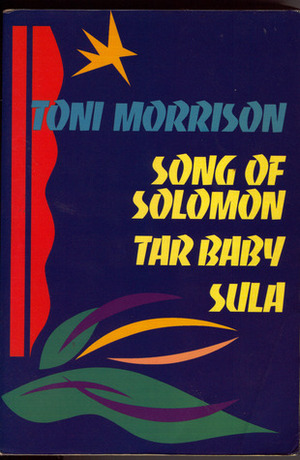 Song of Solomon / Tar Baby / Sula by Toni Morrison