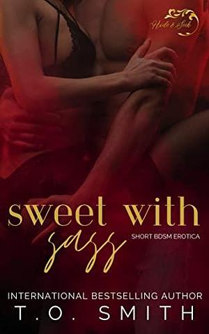 Sweet With Sass: Short BDSM Erotica by T.O. Smith, T.O. Smith