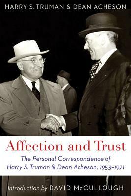 Affection and Trust: The Personal Correspondence of Harry S. Truman and Dean Acheson, 1953-1971 by Dean Acheson, Harry S. Truman