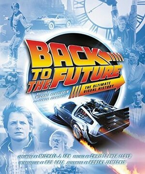 Back to the Future: The Ultimate Visual History by Michael Klastorin