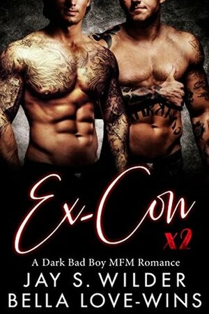 Ex-Con Times Two by Jay S. Wilder, Bella Love-Wins