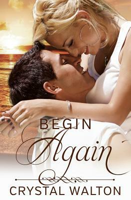 Begin Again by Crystal Walton