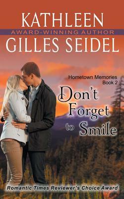Don't Forget to Smile (Hometown Memories, Book 2) by Kathleen Gilles Seidel