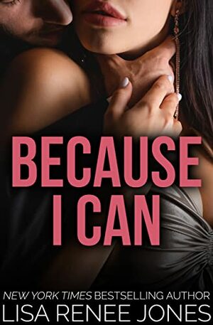 Because I Can by Lisa Renee Jones