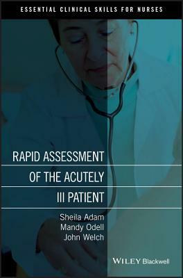 Rapid Assessment of the Acutely Ill Patient by Sheila Adam, Jo Welch, Mandy Odell