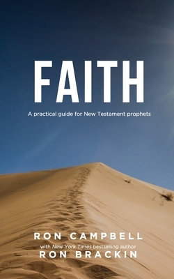 Faith: A practical guide for New Testament prophets by Ron Campbell, Ron Brackin