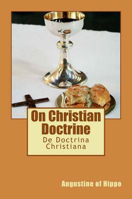 On Christian Doctrine: De Doctrina Christiana by Saint Augustine of Hippo
