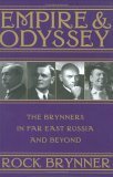 Empire & Odyssey: The Brynners in Far East Russia and Beyond by Rock Brynner