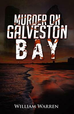 Murder on Galveston Bay by William Warren