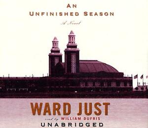 An Unfinished Season by Ward Just