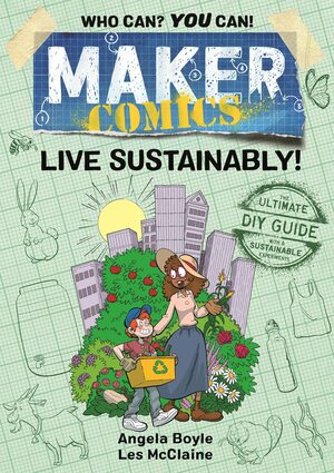 Maker Comics: Live Sustainably! by Angela Boyle, Les McClaine