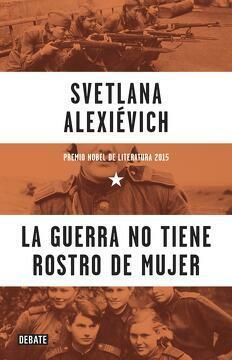 La guerra no tiene rostro de mujer by Svetlana Alexiévich