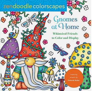 Zendoodle Colorscapes Gnomes at Home: Whimsical Friends to Color and Display  by Deborah Miller