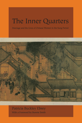 The Inner Quarters: Marriage and the Lives of Chinese Women in the Sung Period by Patricia Buckley Ebrey