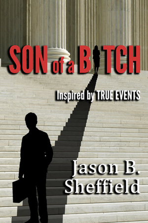 Son of a Bitch: inspired by true events by Jason B. Sheffield