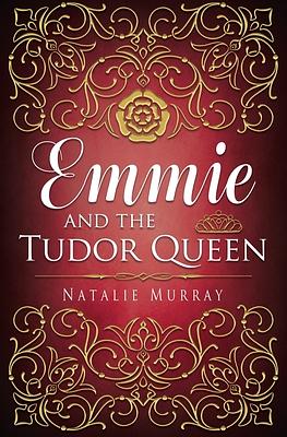 Emmie and the Tudor Queen by Natalie Murray