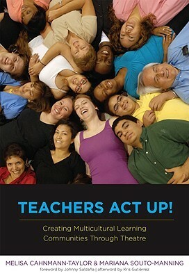 Teachers ACT Up! Creating Multicultural Learning Communities Through Theatre by Melisa Cahnmann-Taylor, Kris D. Guiterrez, Johnny Saldana, Mariana Souto-Manning