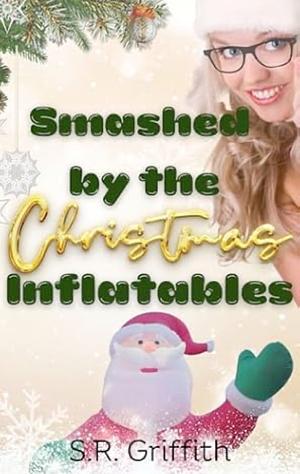 Smashed by the Christmas Inflatables by S.R. Griffith