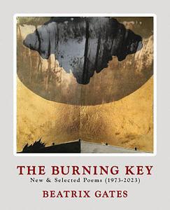 The Burning Key: New & Selected Poems (1973-2023) by Beatrix Gates