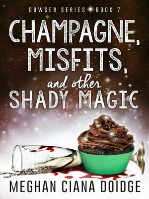 Champagne, Misfits, and Other Shady Magic by Meghan Ciana Doidge
