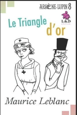 Le Triangle d'or: Arsène Lupin, Gentleman-Cambrioleur 8 by Maurice Leblanc