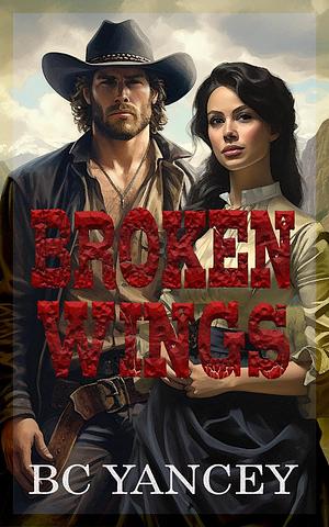 Broken Wings by B.C. Yancey