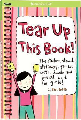 Tear Up This Book!: The Sticker, Stencil, Stationery, Games, Crafts, Doodle, and Journal Book for Girls! by Keri Smith