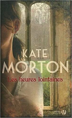 Les Heures Lointaines by Kate Morton