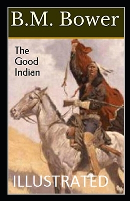 The Good Indian Illustrated by B. M. Bower