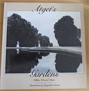 Atget's gardens: A selection of Eugene Atget's garden photographs (A Dolphin book) by William Howard Adams