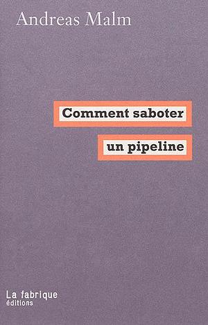 Comment saboter un pipeline by Andreas Malm