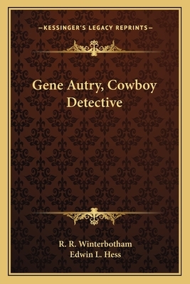 Gene Autry, Cowboy Detective by R. R. Winterbotham