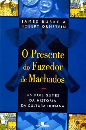 O Presente do Fazedor de Machados by James Ornstein, James Burke
