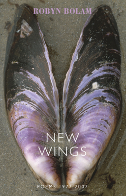 New Wings: Poems 1977-2007 by Robyn Bolam