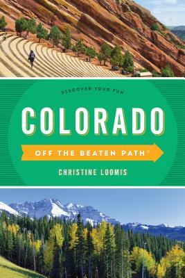 Colorado Off the Beaten Path(r): Discover Your Fun by Christine Loomis