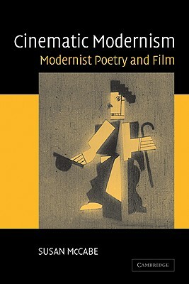 Cinematic Modernism: Modernist Poetry and Film by Susan McCabe