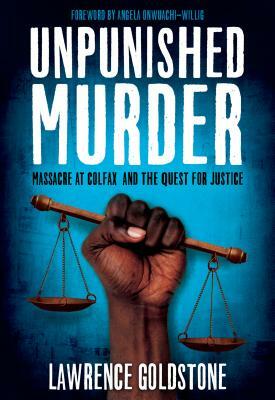 Unpunished Murder: Massacre at Colfax and the Quest for Justice by Lawrence Goldstone