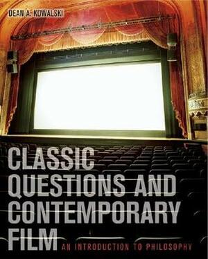 Classic Questions and Contemporary Film: An Introduction to Philosophy with Powerweb: Philosophy by Dean A. Kowalski