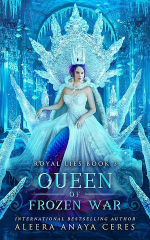 Queen of Frozen War by Aleera Anaya Ceres