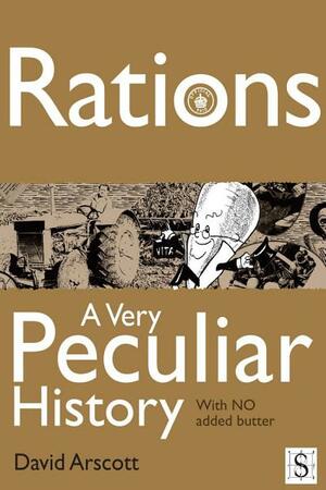 Rations, a Very Peculiar History by David Arscott