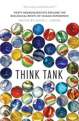 Think Tank: Forty Neuroscientists Explore the Biological Roots of Human Experience by 