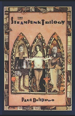 The Steampunk Trilogy by Paul Di Filippo