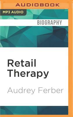 Retail Therapy by Audrey Ferber