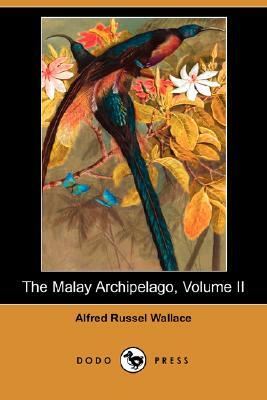 The Malay Archipelago, Volume II (Dodo Press) by Alfred Russell Wallace