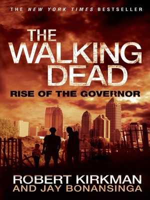 The Walking Dead: The Rise of the Governor by Jay Bonansinga, Robert Kirkman
