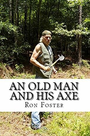 An Old Man And His Axe by Ron Foster