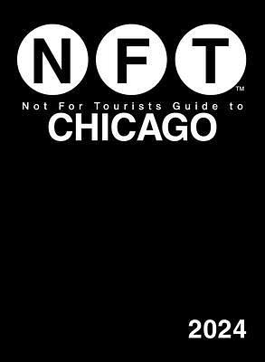 Not For Tourists Guide to Chicago 2024 by Not For Tourists