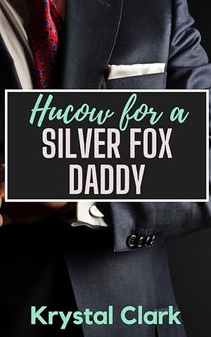 Hucow for a Silver Fox Daddy: A Forbidden Age Gap Older Man Younger Woman Pregnancy Erotica Short Story with Milking (Forbidden Daddy Milking Shorts Book 6) by Krystal Clark