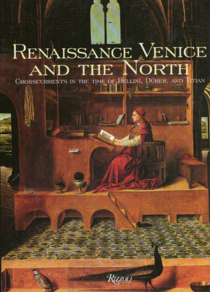 Renaissance Venice and the North: Crosscurrents in the Time of Durer, Bellini, and Titian by Beverly Louise Brown, Bernard Aikema